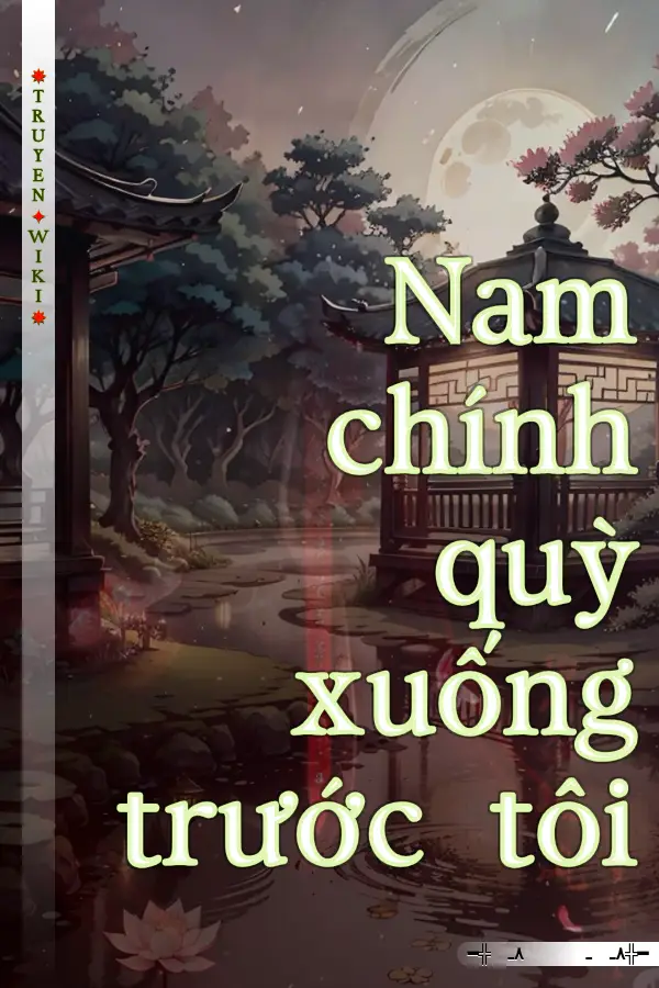 Nam chính quỳ xuống trước tôi