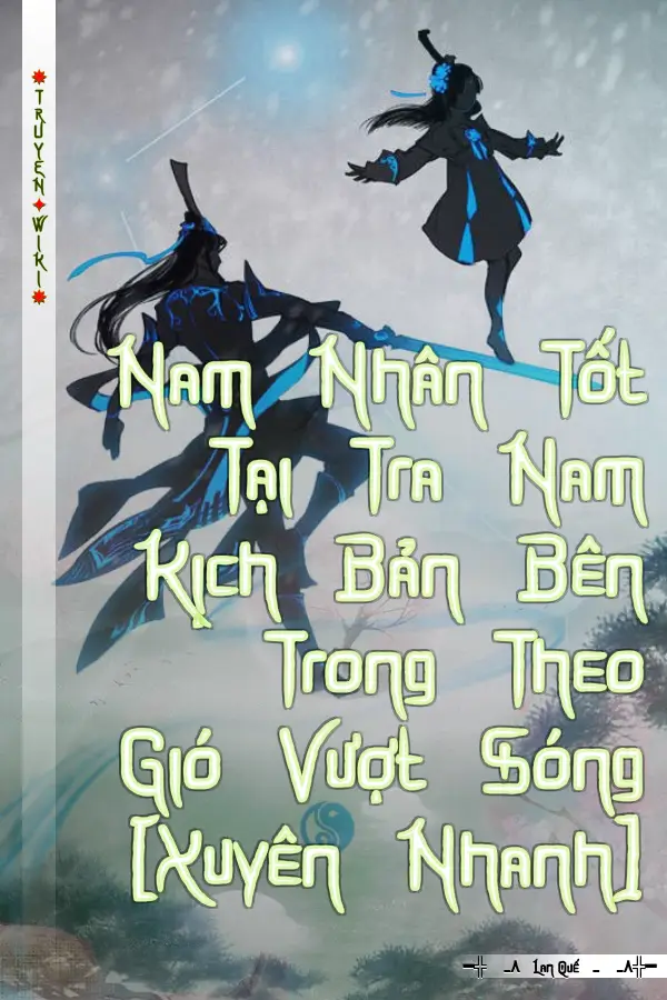 Truyện Nam Nhân Tốt Tại Tra Nam Kịch Bản Bên Trong Theo Gió Vượt Sóng [Xuyên Nhanh]