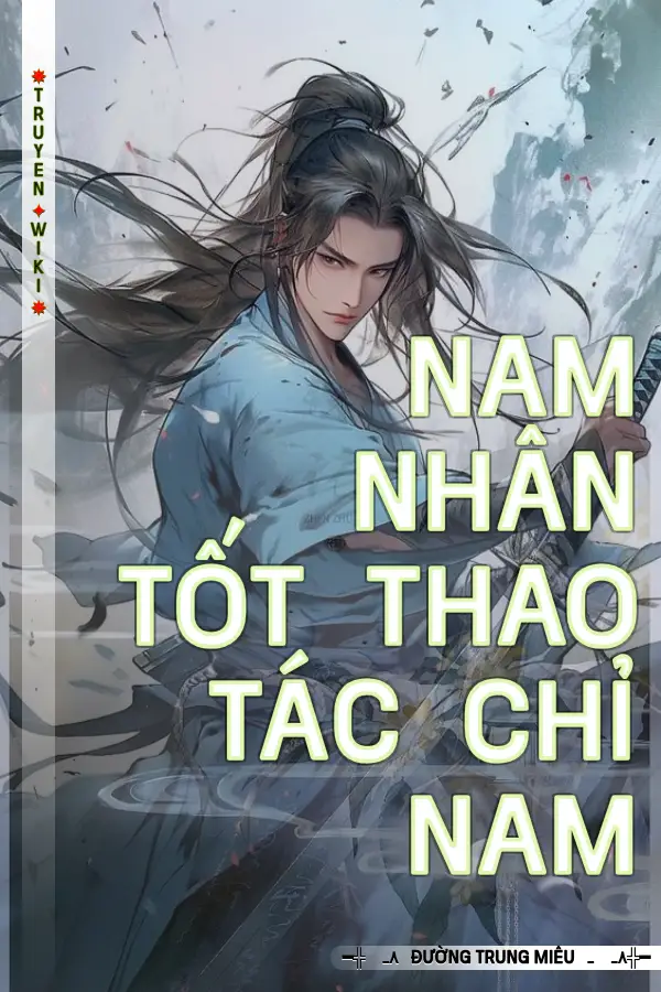 Truyện Nam Nhân Tốt Thao Tác Chỉ Nam