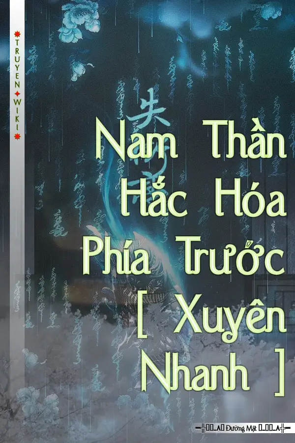 Truyện Nam Thần Hắc Hóa Phía Trước [ Xuyên Nhanh ]