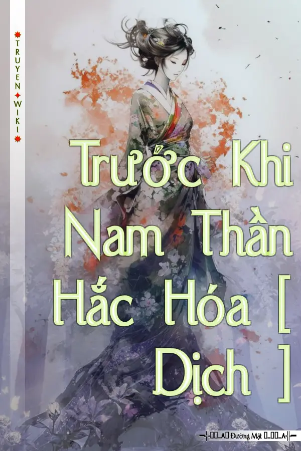 Trước Khi Nam Thần Hắc Hóa [ Dịch ]