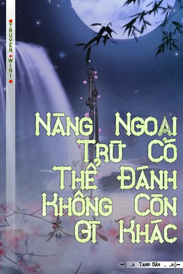 Nàng Ngoại Trừ Có Thể Đánh Không Còn Gì Khác