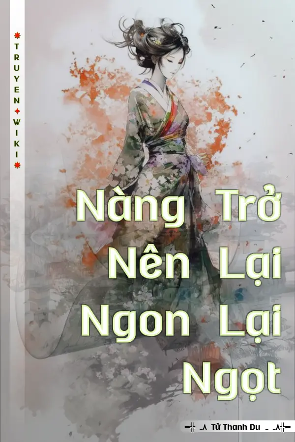 Truyện Nàng Trở Nên Lại Ngon Lại Ngọt