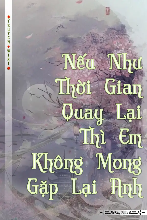 Nếu Như Thời Gian Quay Lại Thì Em Không Mong Gặp Lại Anh