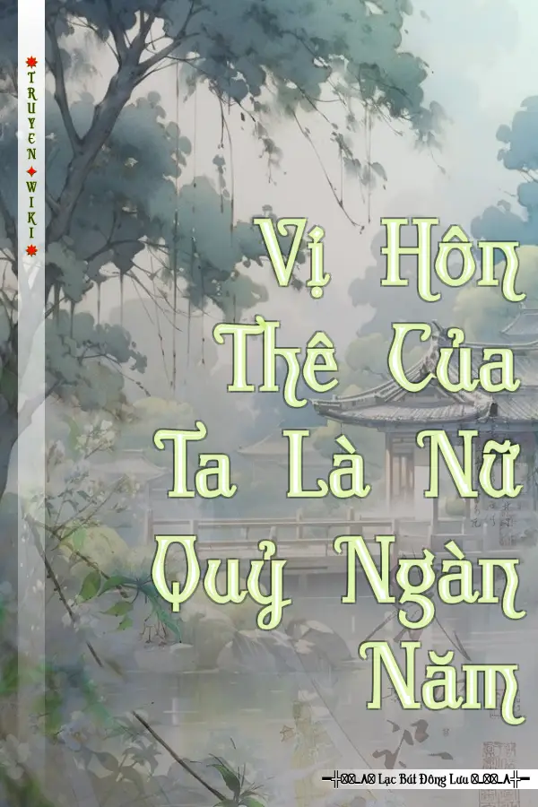 Vị Hôn Thê Của Ta Là Nữ Quỷ Ngàn Năm