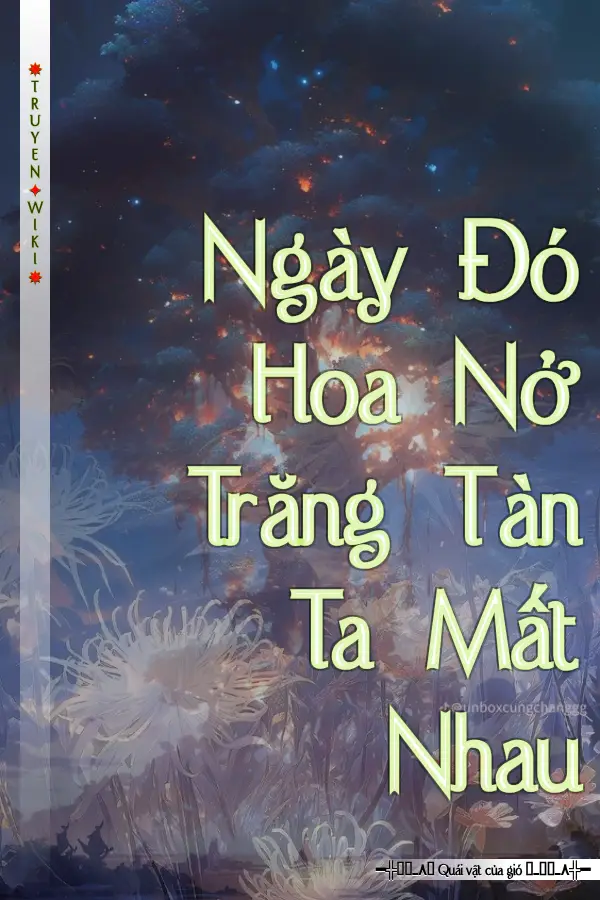 Truyện Ngày Đó Hoa Nở Trăng Tàn Ta Mất Nhau