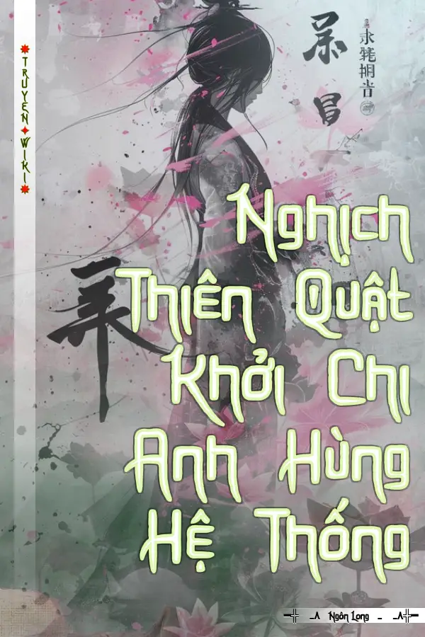 Truyện Nghịch Thiên Quật Khởi Chi Anh Hùng Hệ Thống