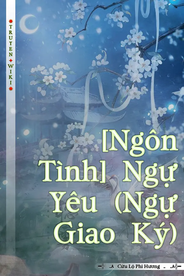 [Ngôn Tình] Ngự Yêu (Ngự Giao Ký)