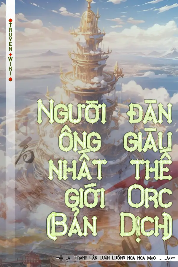 Truyện Người đàn ông giàu nhất thế giới Orc (Bản Dịch)