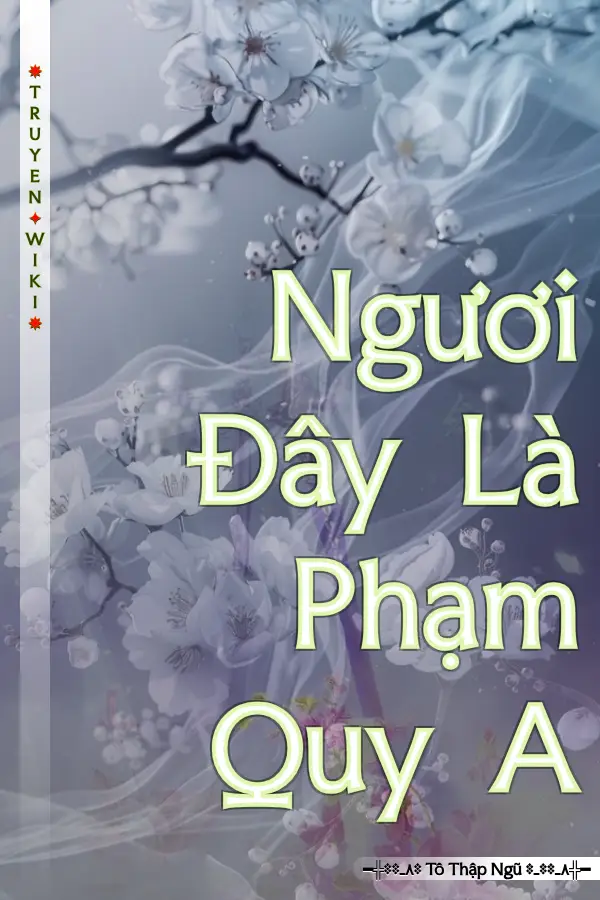 Truyện Ngươi Đây Là Phạm Quy A