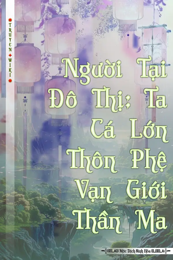 Truyện Người Tại Đô Thị: Ta Cá Lớn Thôn Phệ Vạn Giới Thần Ma