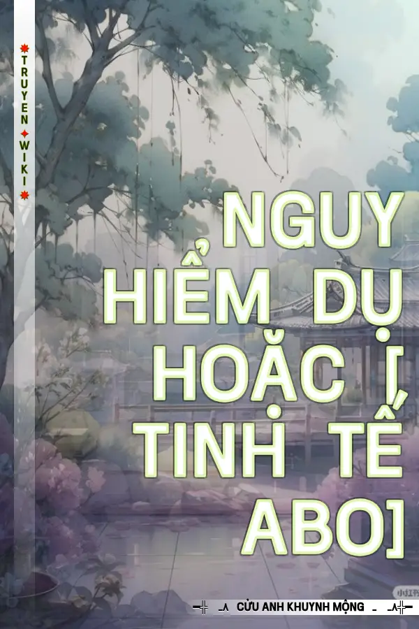 Nguy Hiểm Dụ Hoặc [ Tinh Tế ABO]