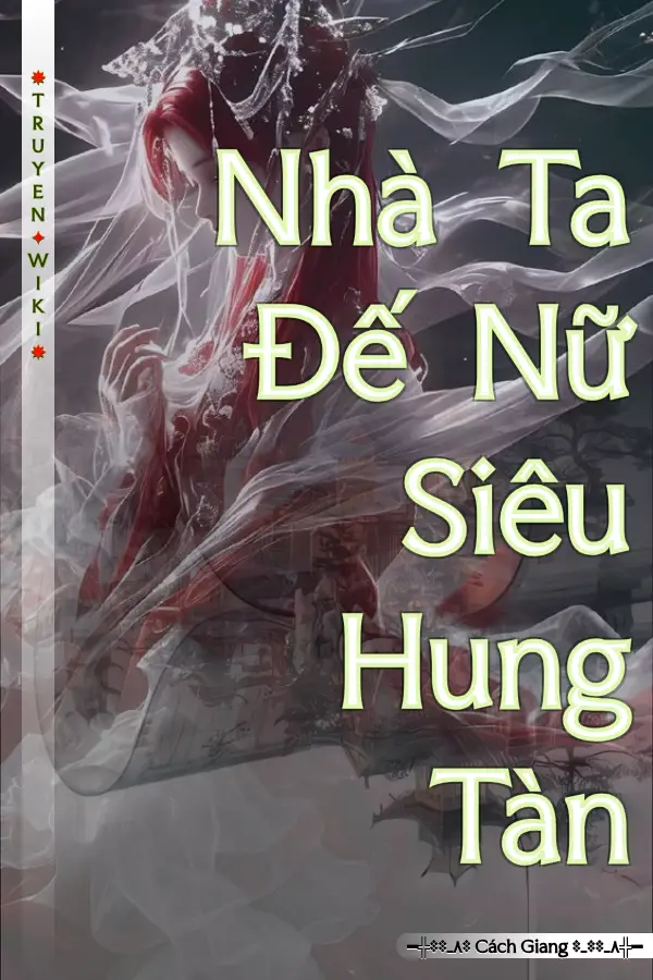 Truyện Nhà Ta Đế Nữ Siêu Hung Tàn