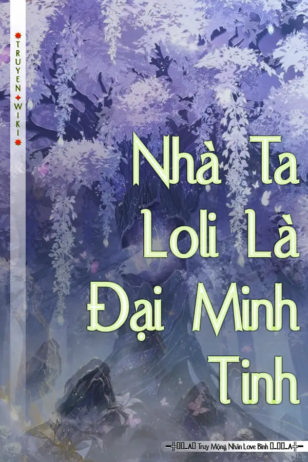 Truyện Nhà Ta Loli Là Đại Minh Tinh