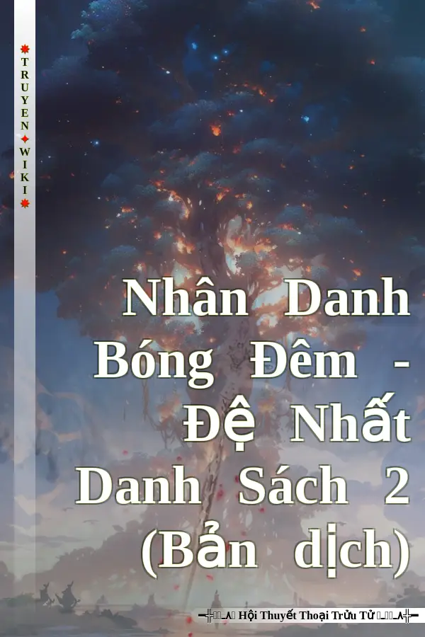 Truyện Nhân Danh Bóng Đêm - Đệ Nhất Danh Sách 2 (Bản dịch)