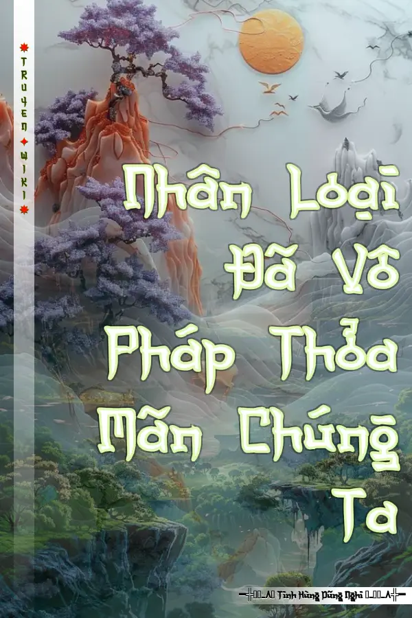 Nhân Loại Đã Vô Pháp Thỏa Mãn Chúng Ta