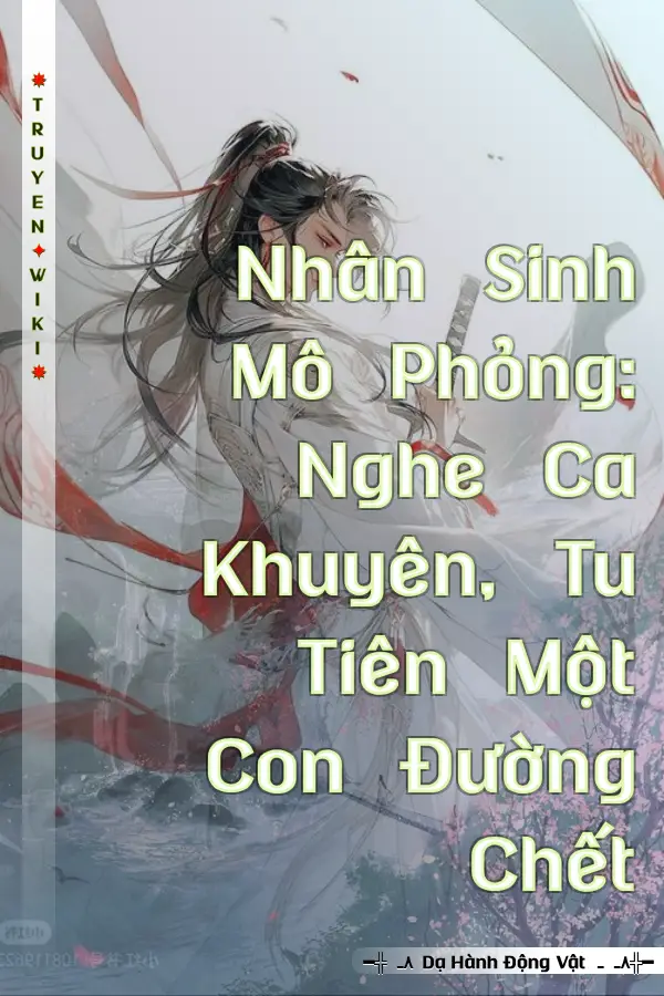 Nhân Sinh Mô Phỏng: Nghe Ca Khuyên, Tu Tiên Một Con Đường Chết