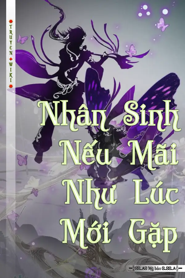 Nhân Sinh Nếu Mãi Như Lúc Mới Gặp