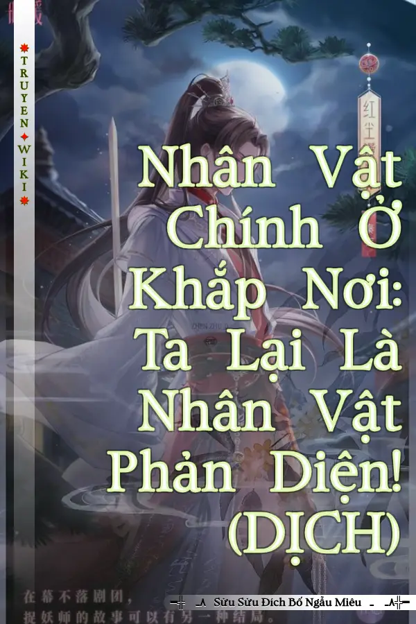 Nhân Vật Chính Ở Khắp Nơi: Ta Lại Là Nhân Vật Phản Diện! (DỊCH)