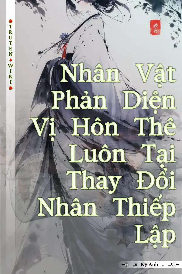 Nhân Vật Phản Diện Vị Hôn Thê Luôn Tại Thay Đổi Nhân Thiếp Lập