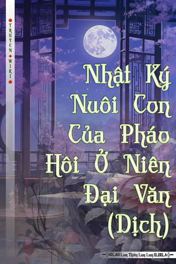 Truyện Nhật Ký Nuôi Con Của Pháo Hôi Ở Niên Đại Văn (Dịch)