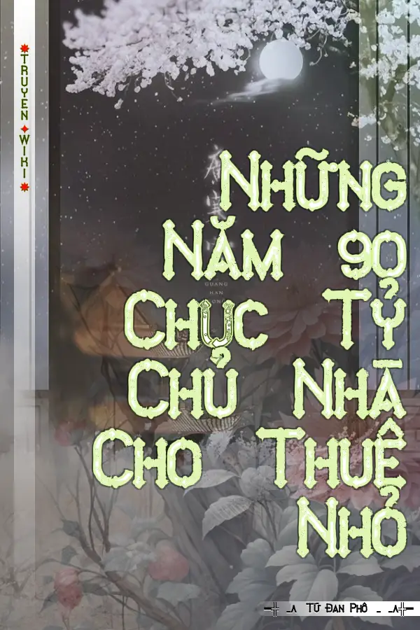 Truyện Những Năm 90 Chục Tỷ Chủ Nhà Cho Thuê Nhỏ