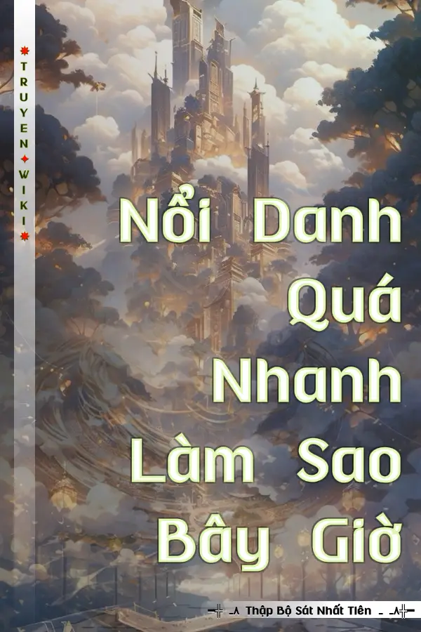 Truyện Nổi Danh Quá Nhanh Làm Sao Bây Giờ