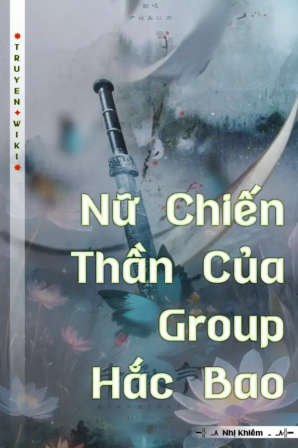 Truyện Nữ Chiến Thần Của Group Hắc Bao