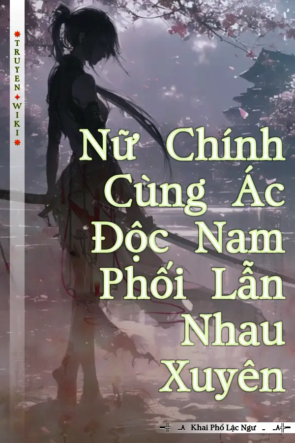 Nữ Chính Cùng Ác Độc Nam Phối Lẫn Nhau Xuyên