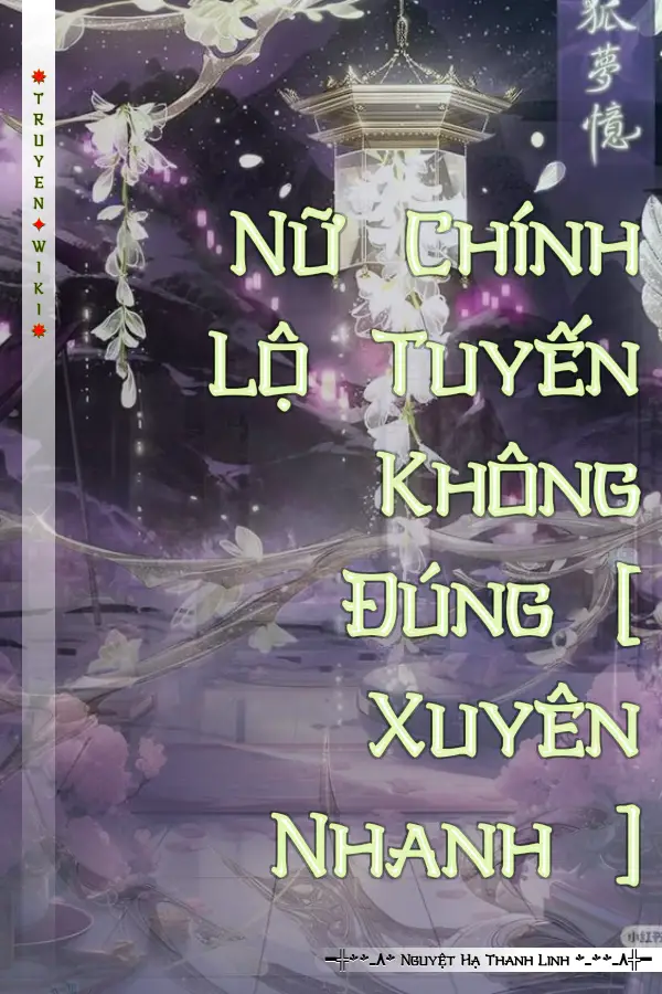 Nữ Chính Lộ Tuyến Không Đúng [ Xuyên Nhanh ]