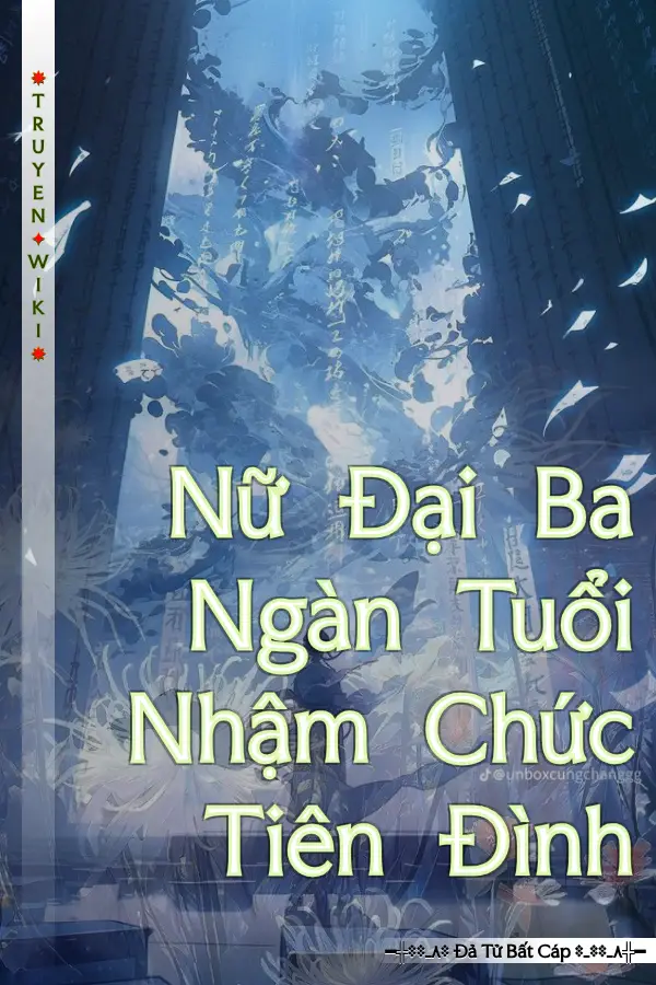 Truyện Nữ Đại Ba Ngàn Tuổi Nhậm Chức Tiên Đình