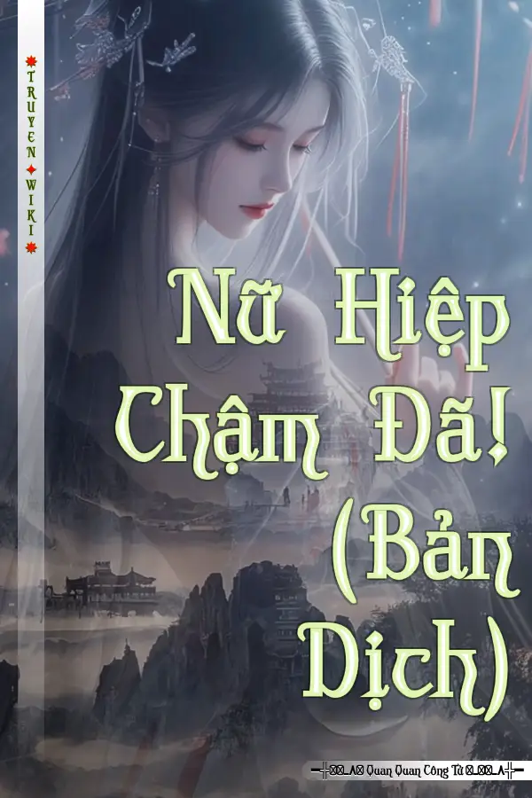 Truyện Nữ Hiệp Chậm Đã! (Bản Dịch)