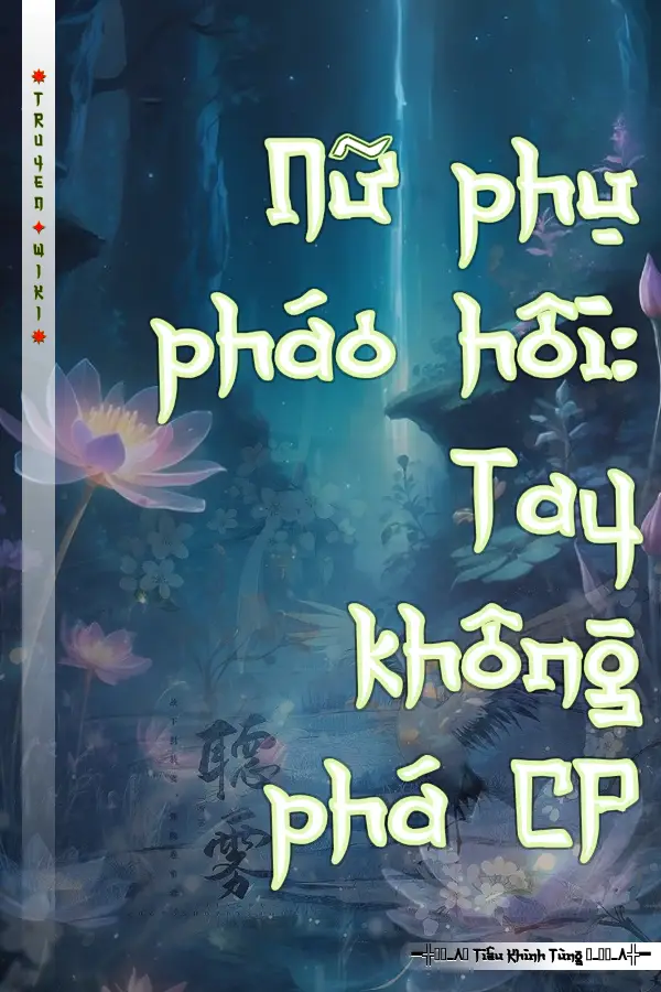 Nữ phụ pháo hôi: Tay không phá CP