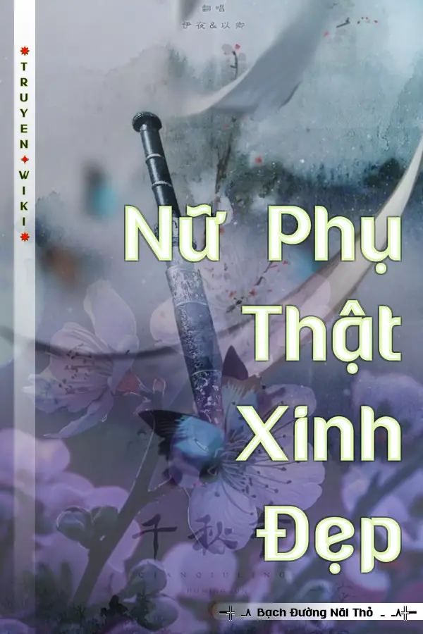 Truyện Nữ Phụ Thật Xinh Đẹp