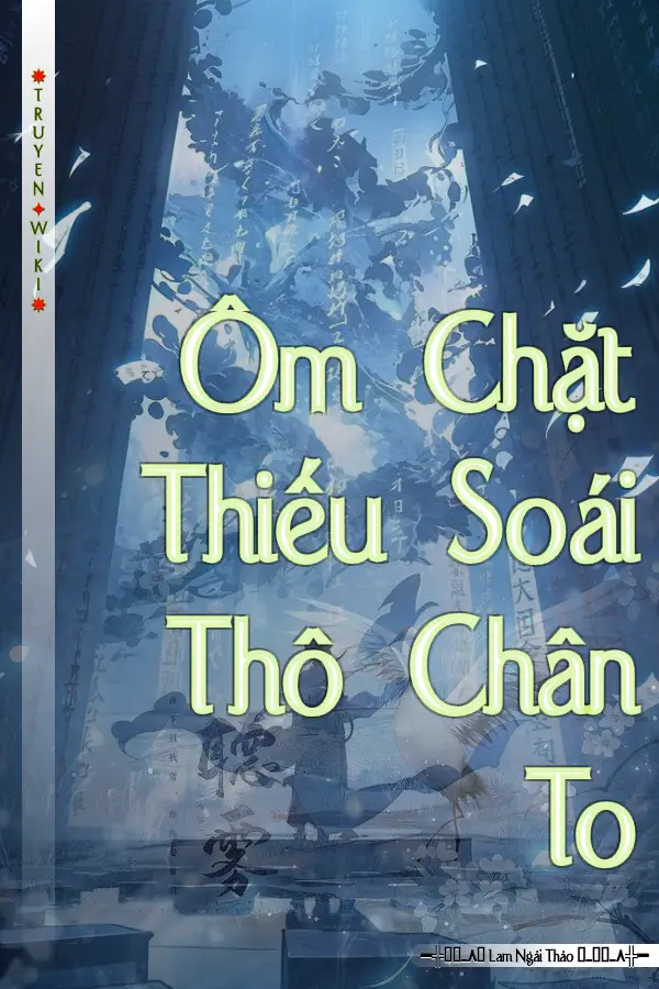 Truyện Ôm Chặt Thiếu Soái Thô Chân To