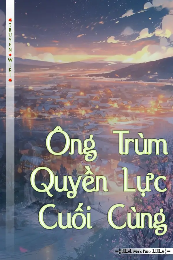 Truyện Ông Trùm Quyền Lực Cuối Cùng