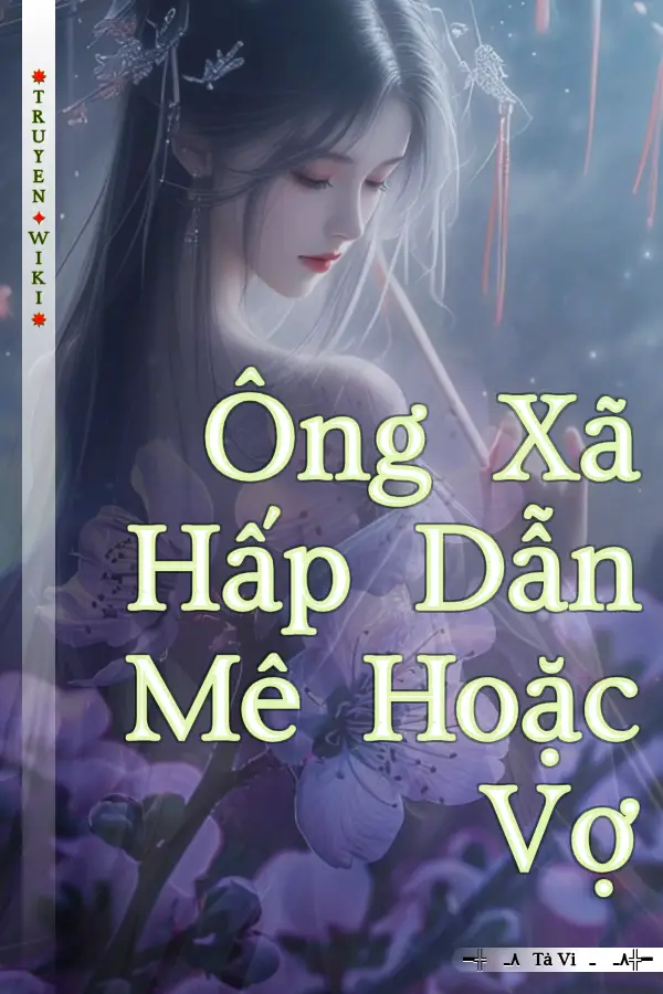 Truyện Ông Xã Hấp Dẫn Mê Hoặc Vợ