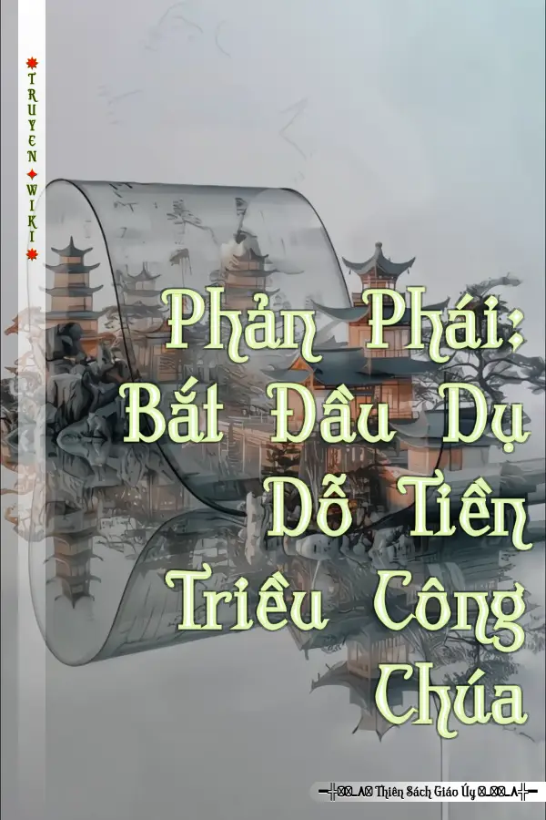 Truyện Phản Phái: Bắt Đầu Dụ Dỗ Tiền Triều Công Chúa