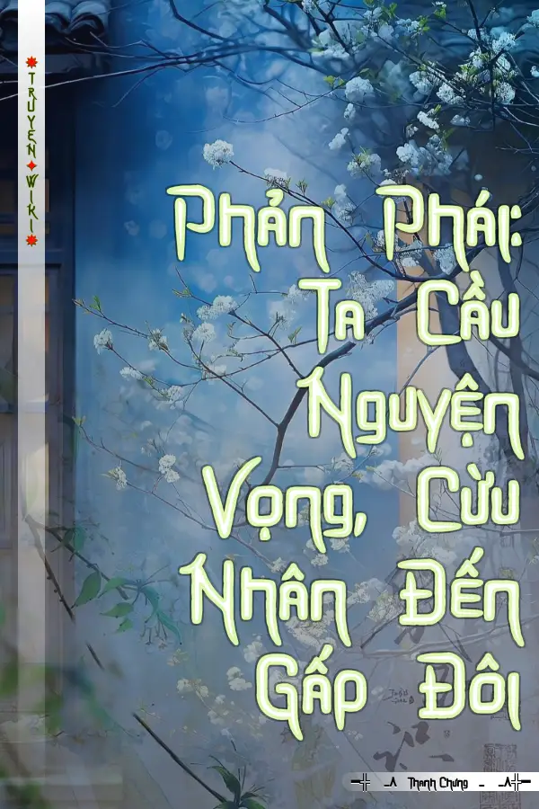 Truyện Phản Phái: Ta Cầu Nguyện Vọng, Cừu Nhân Đến Gấp Đôi