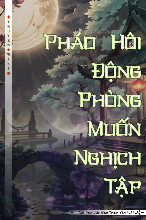 Pháo Hôi Động Phòng Muốn Nghịch Tập