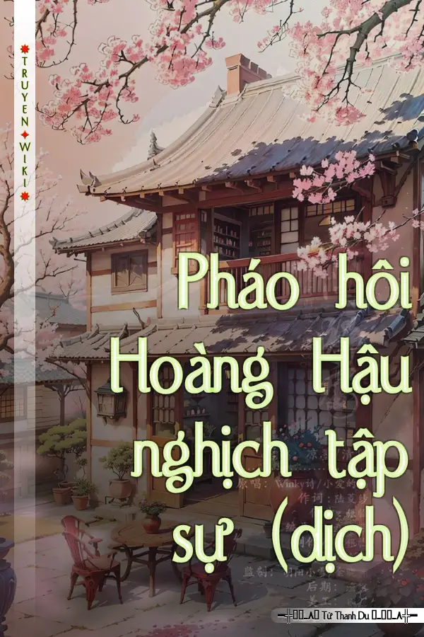 Truyện Pháo hôi Hoàng Hậu nghịch tập sự (dịch)