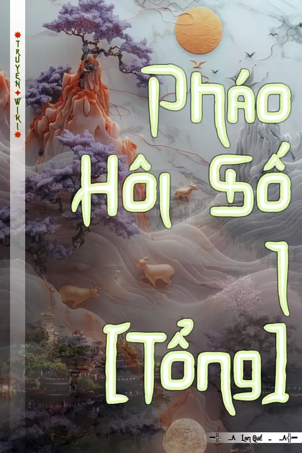 Truyện Pháo Hôi Số 1 [Tổng]