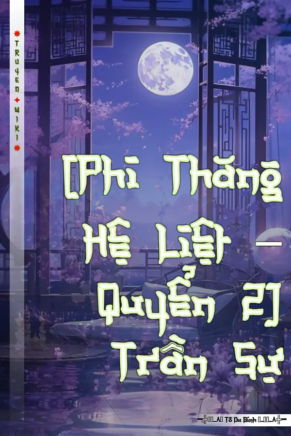 Truyện [Phi Thăng Hệ Liệt – Quyển 2] Trần Sự