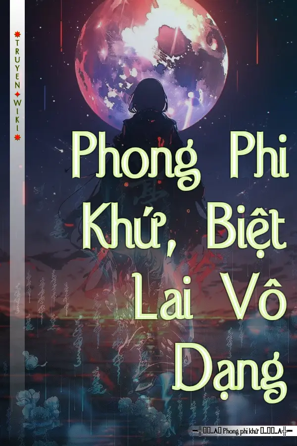 Phong Phi Khứ, Biệt Lai Vô Dạng