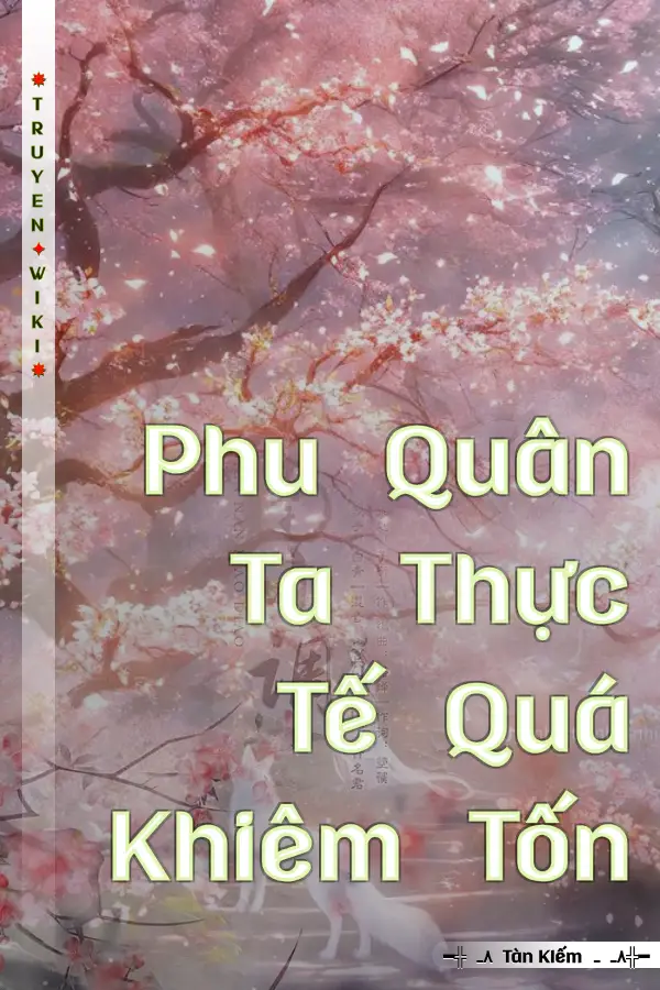 Phu Quân Ta Thực Tế Quá Khiêm Tốn