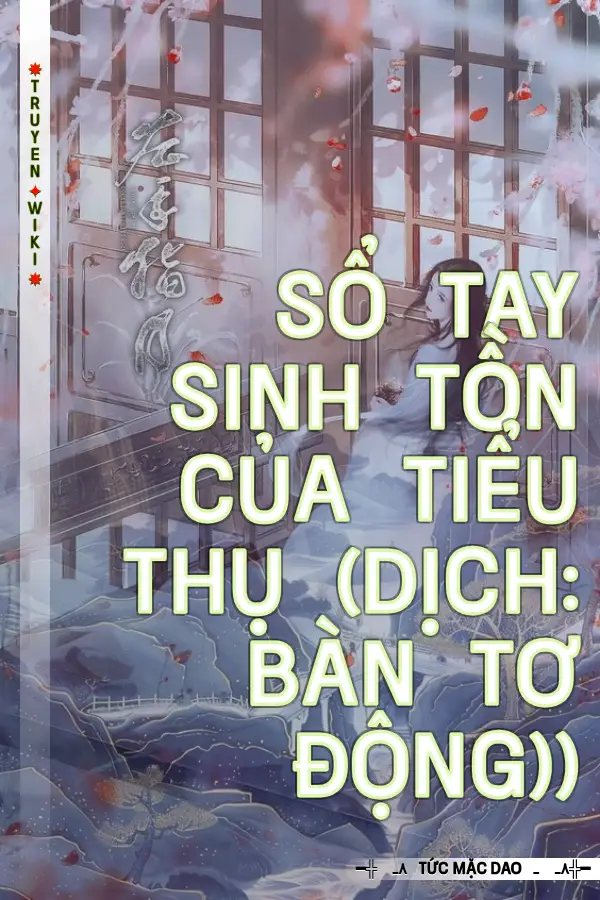 Sổ Tay Sinh Tồn Của Tiểu Thụ (Dịch: Bàn Tơ Động))