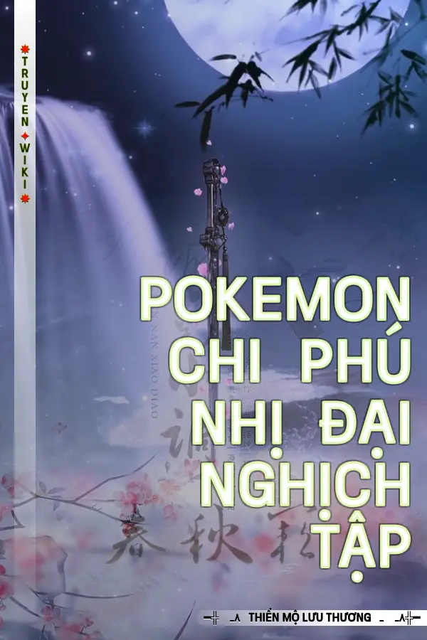 Truyện Pokemon Chi Phú Nhị Đại Nghịch Tập