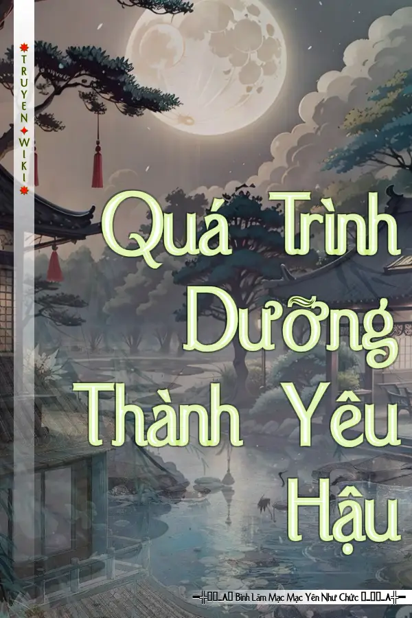 Quá Trình Dưỡng Thành Yêu Hậu​