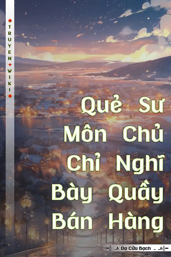 Quẻ Sư Môn Chủ Chỉ Nghĩ Bày Quầy Bán Hàng