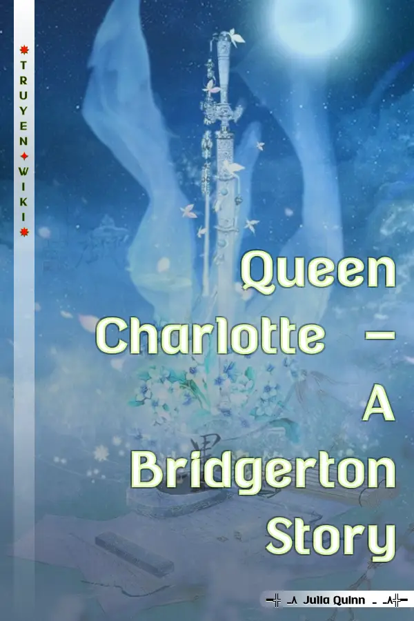 Truyện Queen Charlotte - A Bridgerton Story